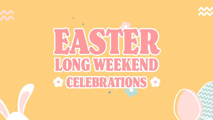Easter Long Weekend